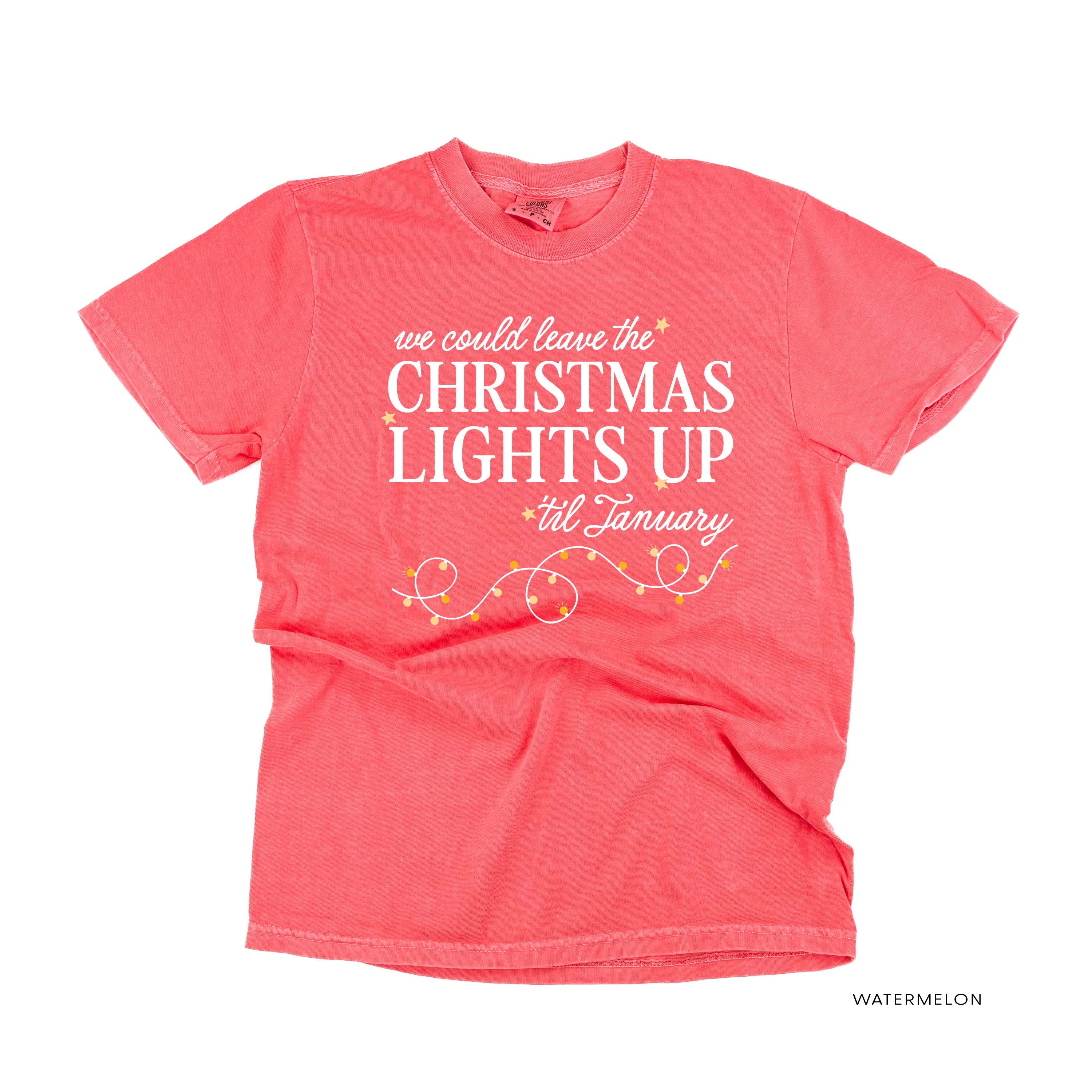 We Could Leave The Christmas Lights Up Til January - Comfort Colors Tee Little Mama Shirt Shop