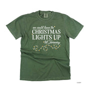 We Could Leave The Christmas Lights Up Til January - Comfort Colors Tee Little Mama Shirt Shop