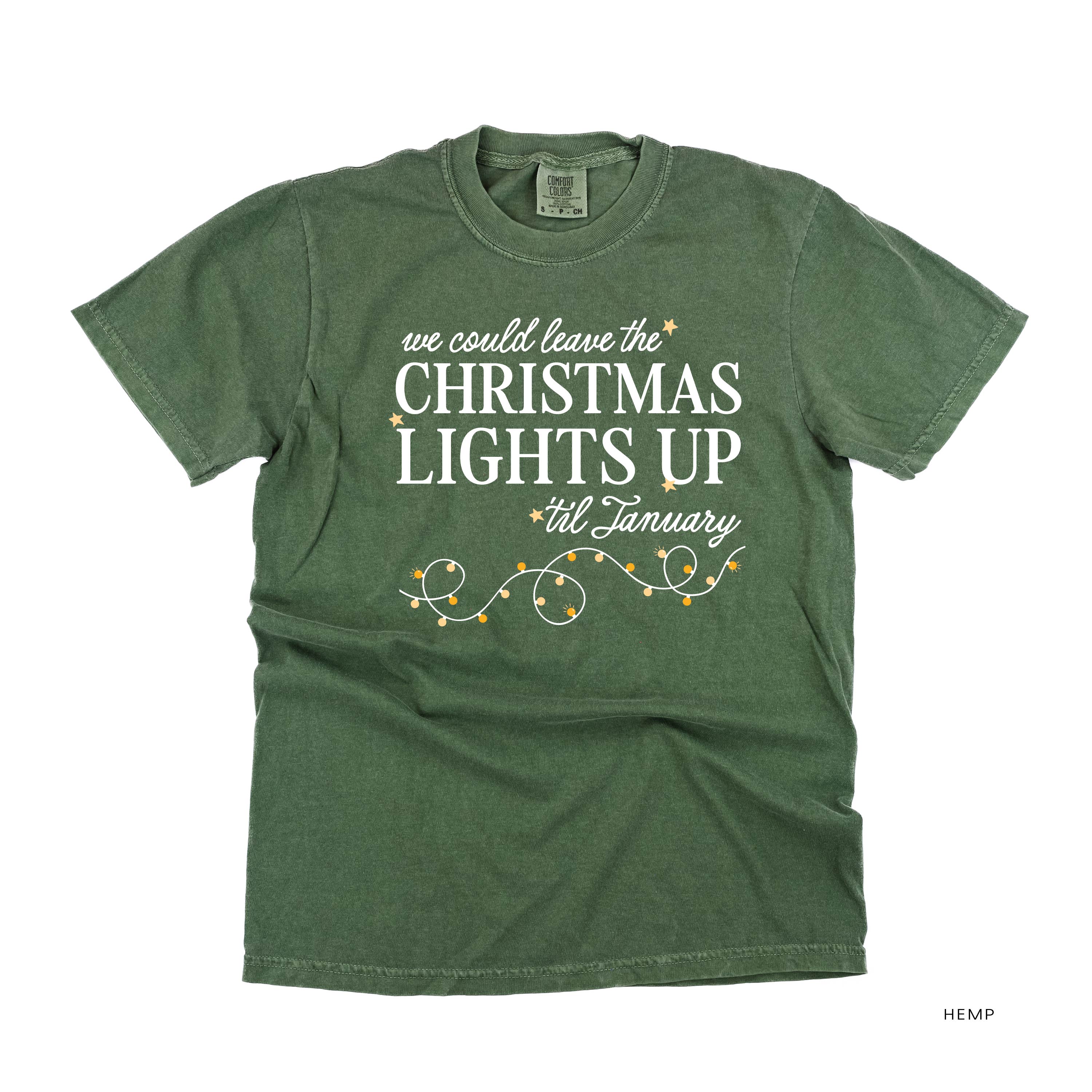 We Could Leave The Christmas Lights Up Til January - Comfort Colors Tee Little Mama Shirt Shop