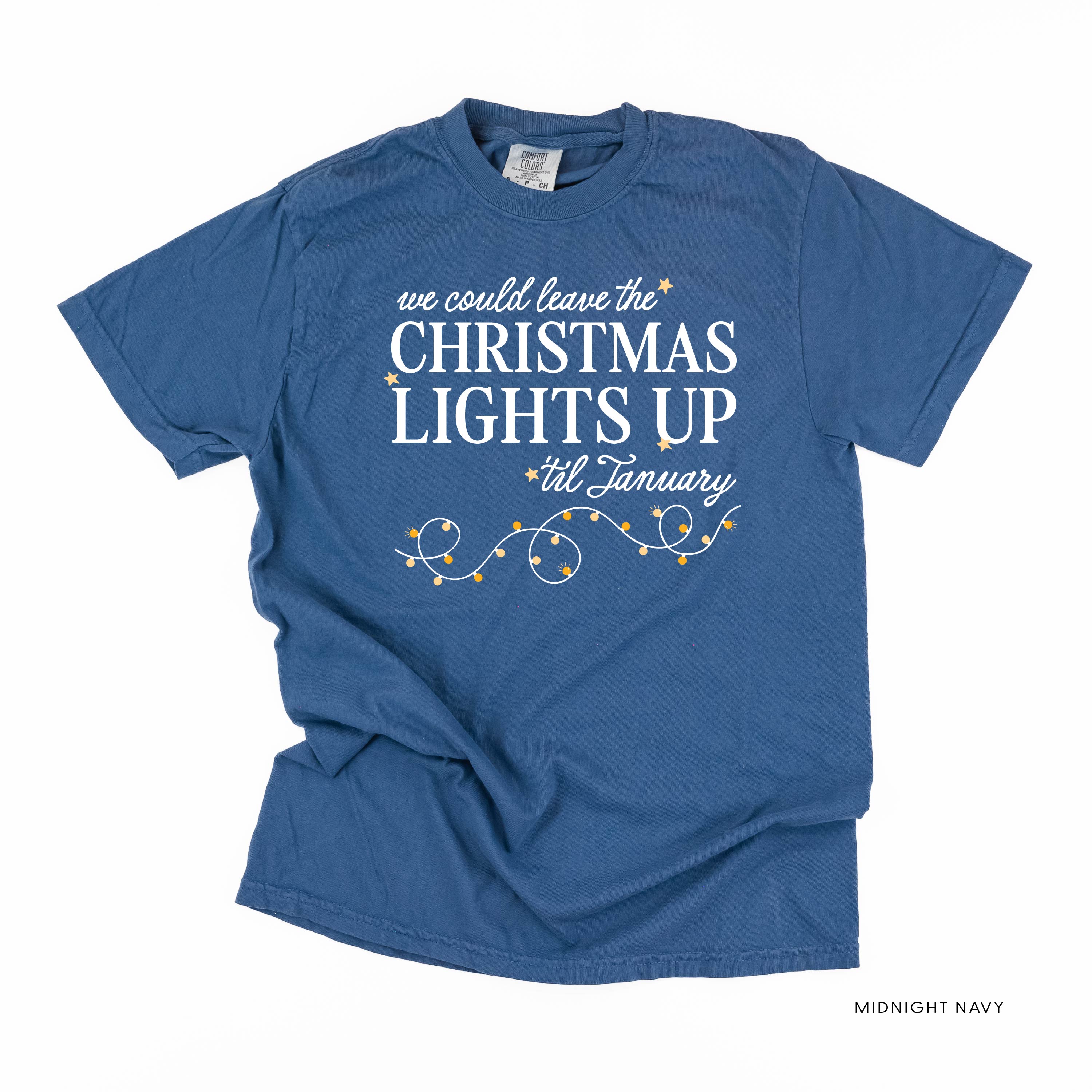 We Could Leave The Christmas Lights Up Til January - Comfort Colors Tee Little Mama Shirt Shop