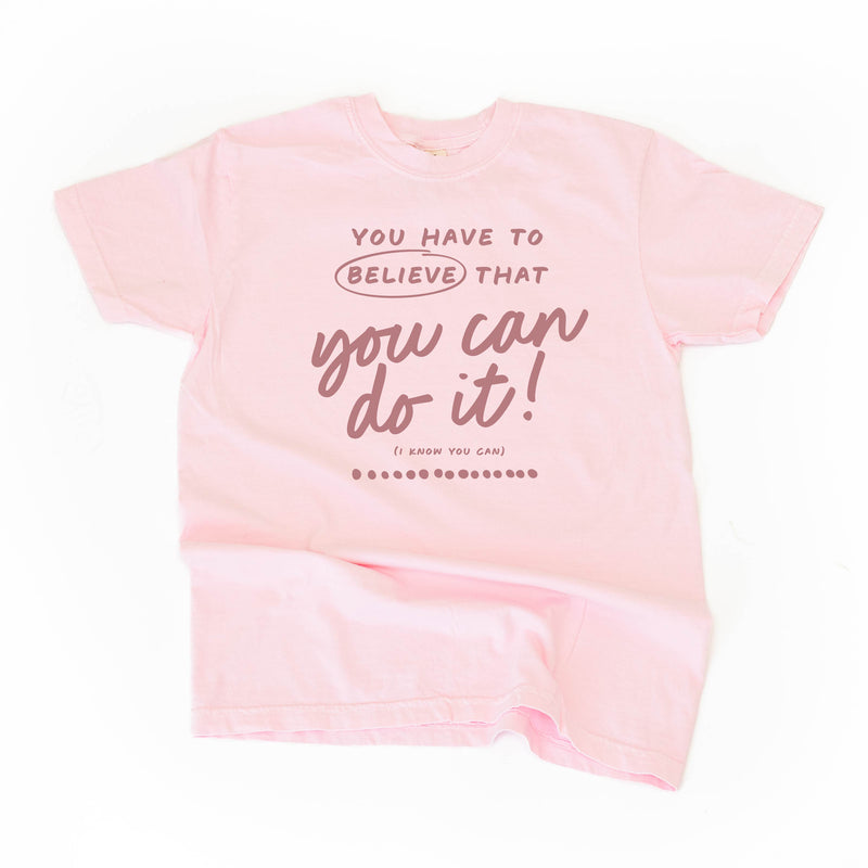 You Have to Believe That You Can Do It! - TONE ON TONE -  SHORT SLEEVE COMFORT COLORS TEE