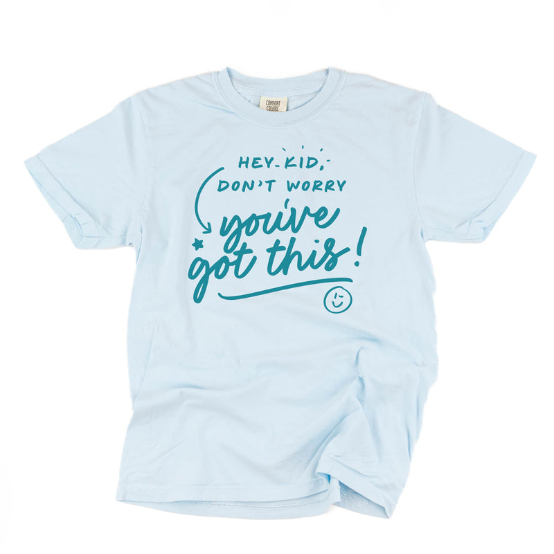 Hey Kid, Don't Worry You've Got This! - TONE ON TONE -  SHORT SLEEVE COMFORT COLORS TEE