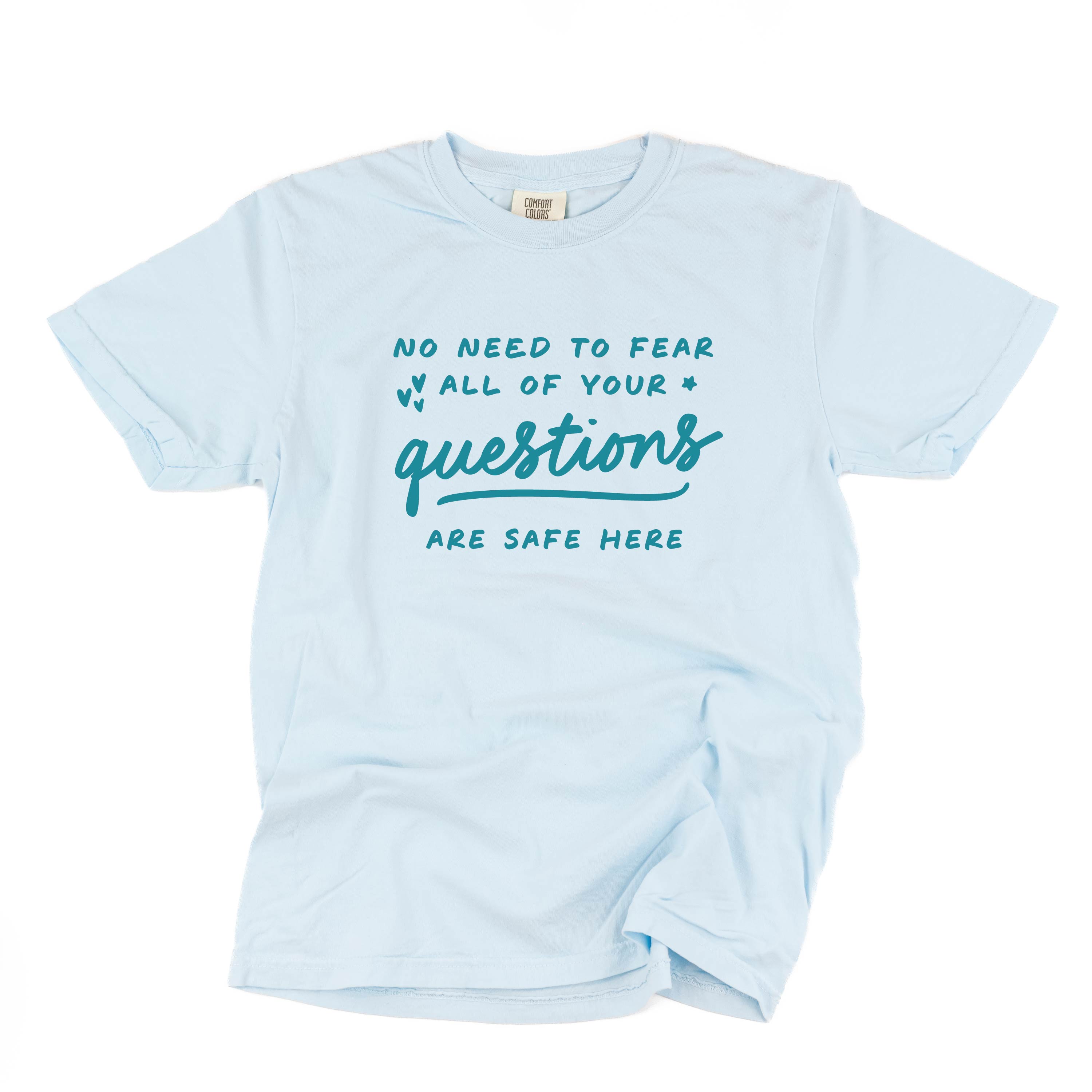 No Need to Fear All of Your Questions Are Safe Here - TONE ON TONE -  SHORT SLEEVE COMFORT COLORS TEE Little Mama Shirt Shop