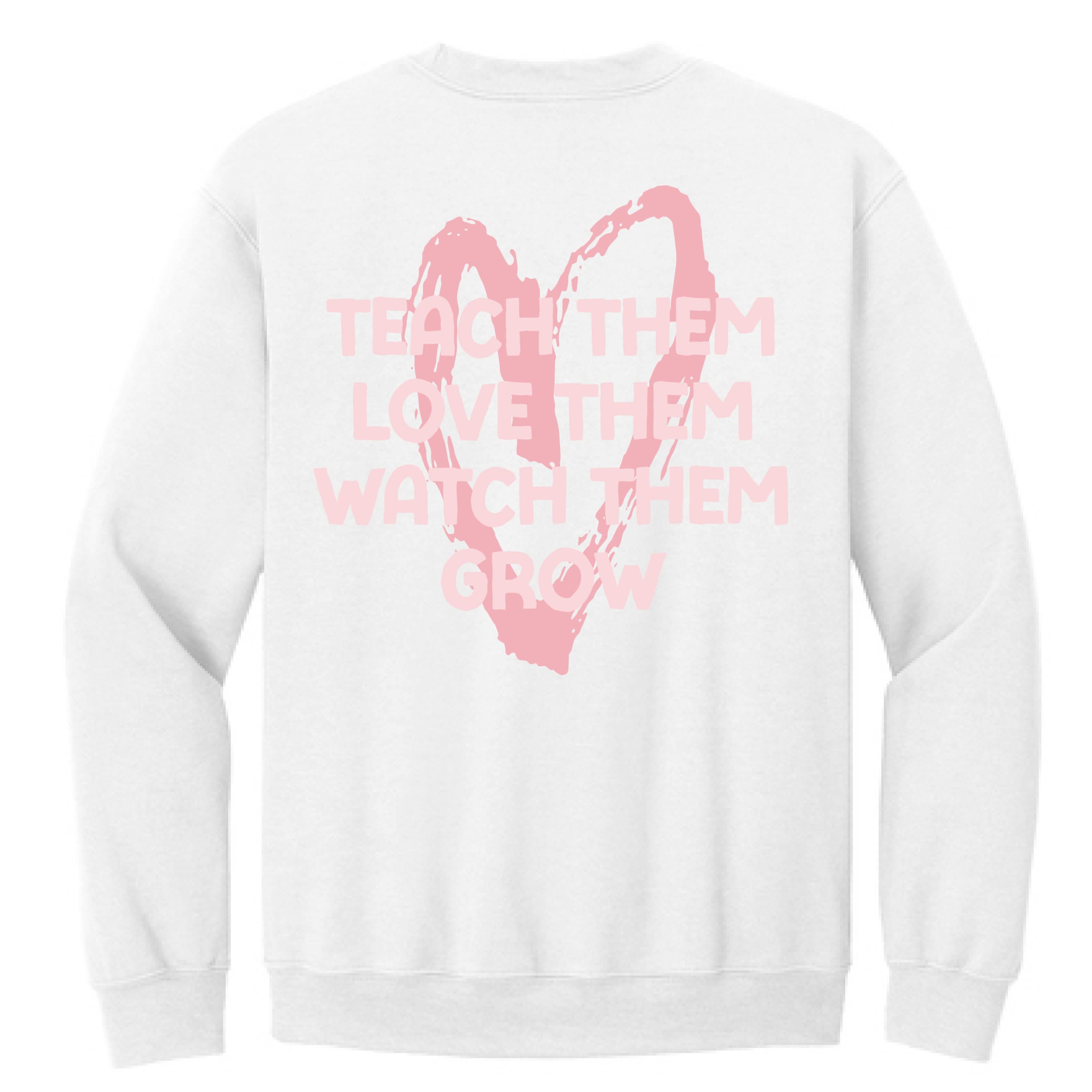 Big Heart - Teach Them Love Them Watch Them Grow (pf&b) - White BASIC Fleece Little Mama Shirt Shop LLC