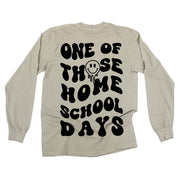 One of Those Home School Days - Melty Smiley (f & b) - LONG SLEEVE Comfort Colors Tee Little Mama Shirt Shop