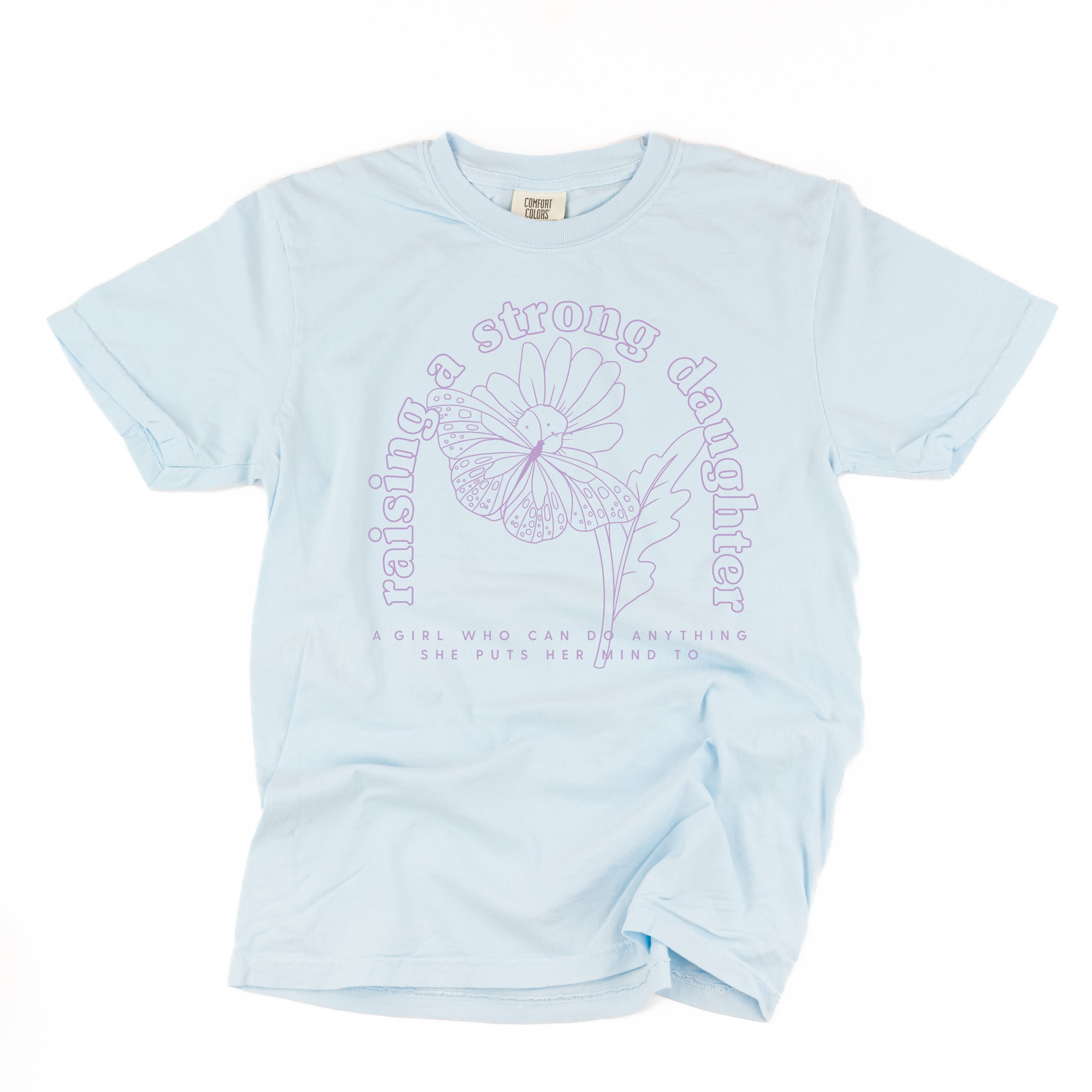 Raising A Strong Daughter (Singular) - Comfort Colors Tee Little Mama Shirt Shop