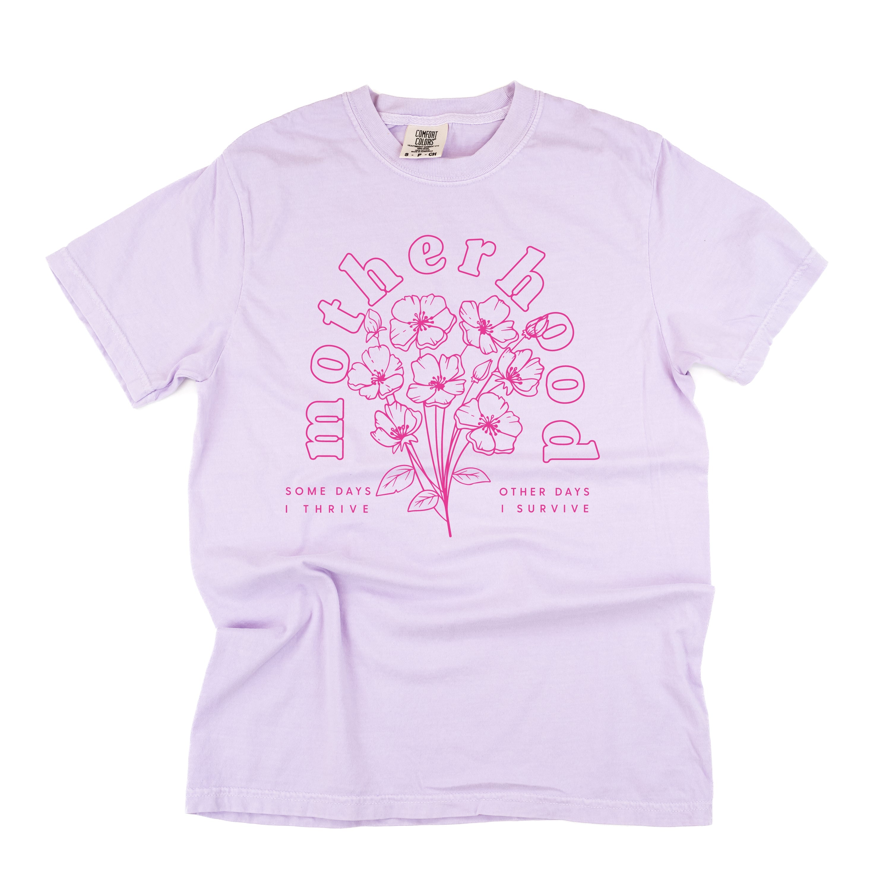 Motherhood Florals - Some Days I Thrive Other Days I Survive - Comfort Colors Tee - Bright Pink Design Little Mama Shirt Shop