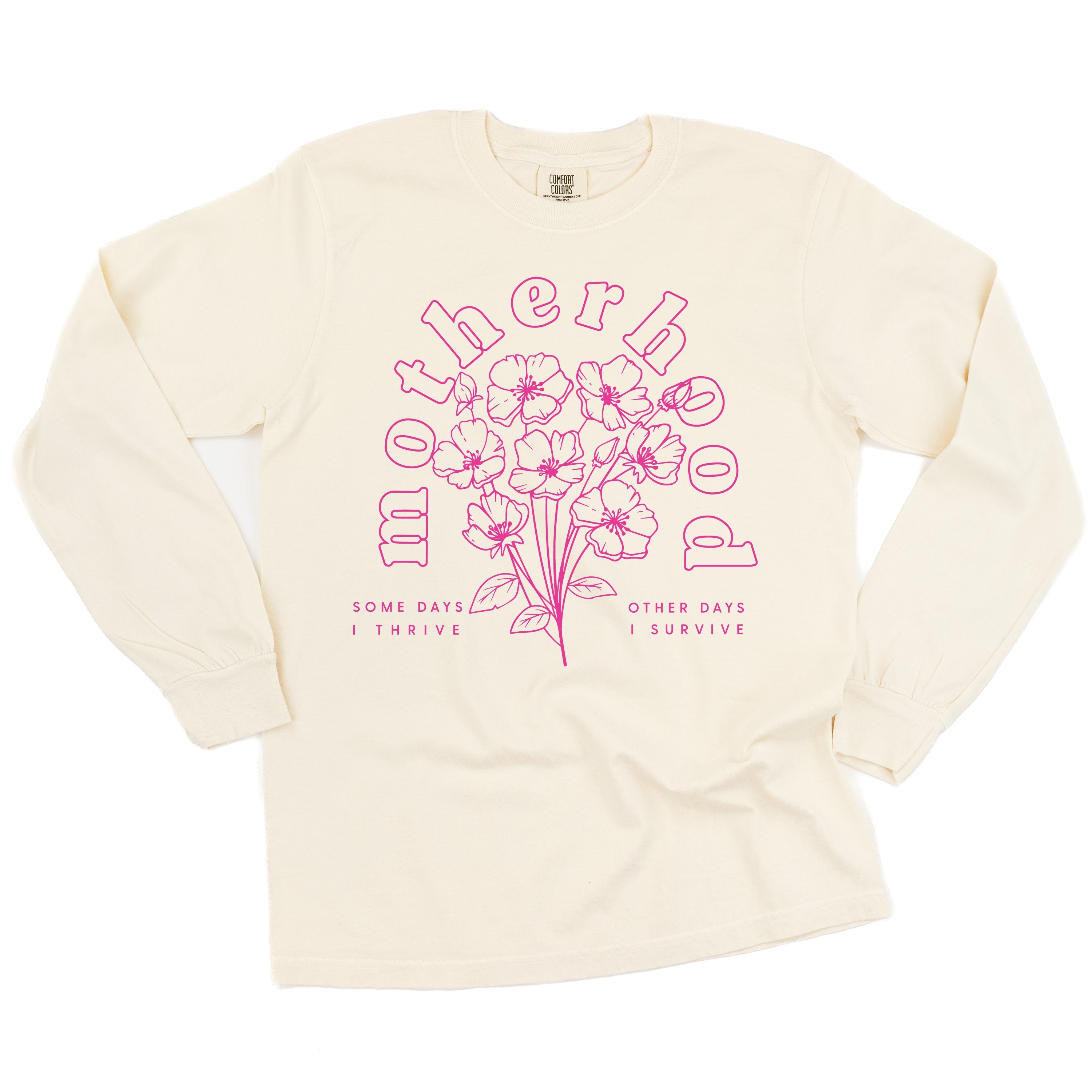 Motherhood Florals - Some Days I Thrive Other Days I Survive - LONG SLEEVE CComfort Colors Tee - Bright Pink Design Little Mama Shirt Shop