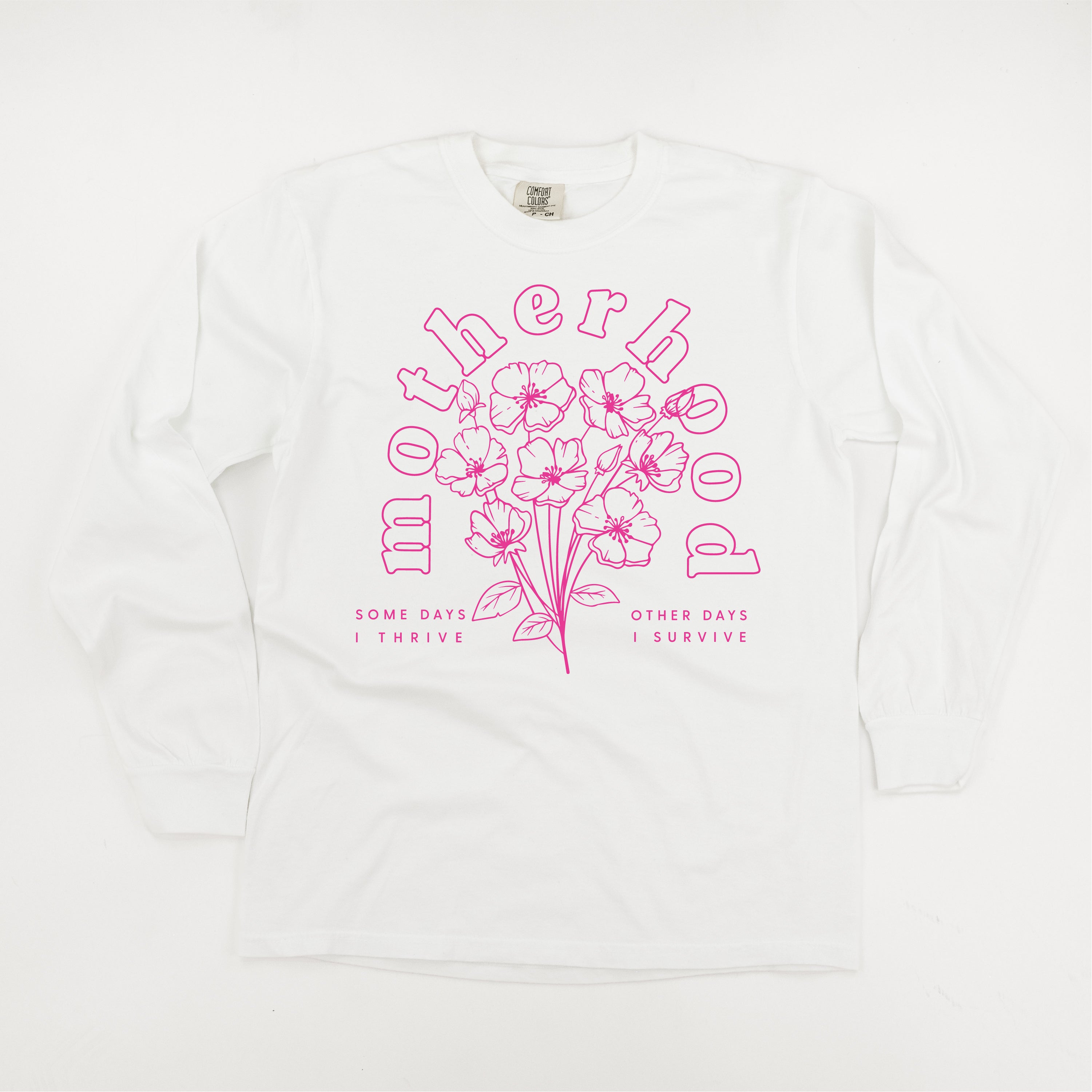 Motherhood Florals - Some Days I Thrive Other Days I Survive - LONG SLEEVE CComfort Colors Tee - Bright Pink Design Little Mama Shirt Shop
