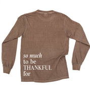 Embroidered Tone on Tone LONG SLEEVE Comfort Colors Tee -  THANKFUL embroidered front with printed SO MUCH TO BE THANKFUL FOR back Little Mama Shirt Shop LLC