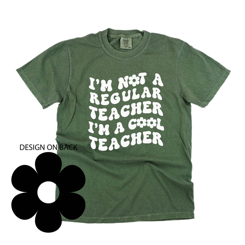 I'm Not a Regular Teacher I'm a Cool Teacher (w/ Big Flower on Back) - SHORT SLEEVE COMFORT COLORS TEE