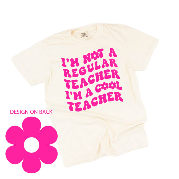 COMFORT COLORS TEE - I'm Not a Regular Teacher I'm a Cool Teacher (w/ Big Flower on Back)