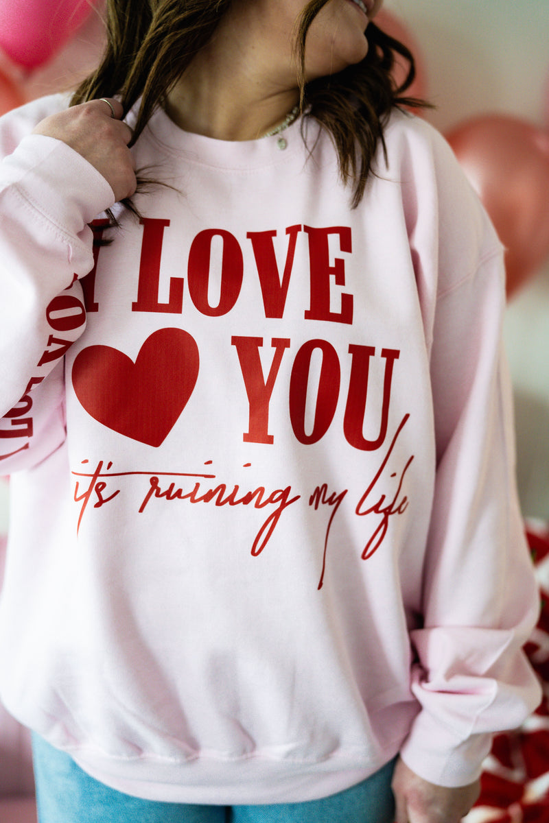 I Love You, It's Ruining My Life (sd & bd) - BASIC Fleece