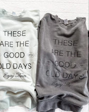 Adult pigment crewneck in sage and black with 'these are the good old days'  printed on the front, seen on flat lay - Little Mama Shirt Shop