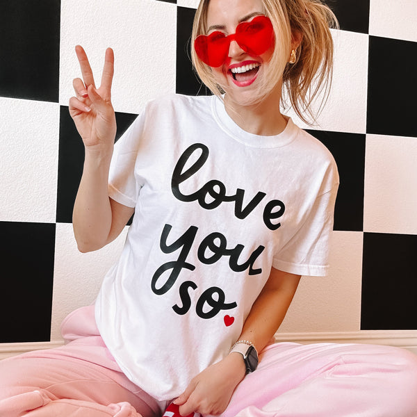 Love You So - Comfort Colors Tee