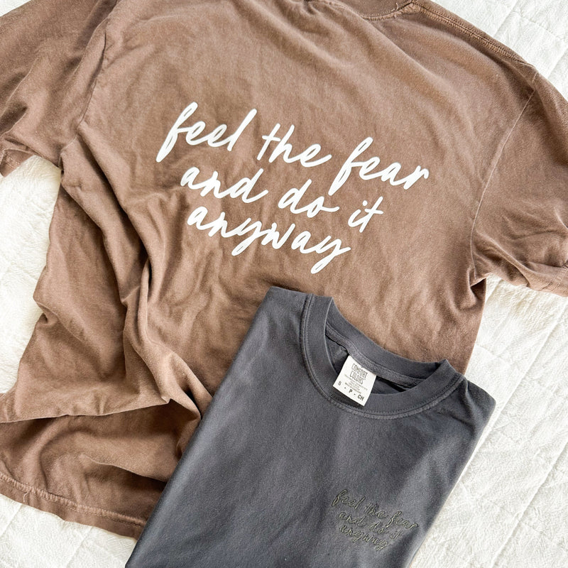 Embroidered SHORT SLEEVE Comfort Colors Tee - FEEL THE FEAR AND DO IT ANYWAY (Printed on Back)