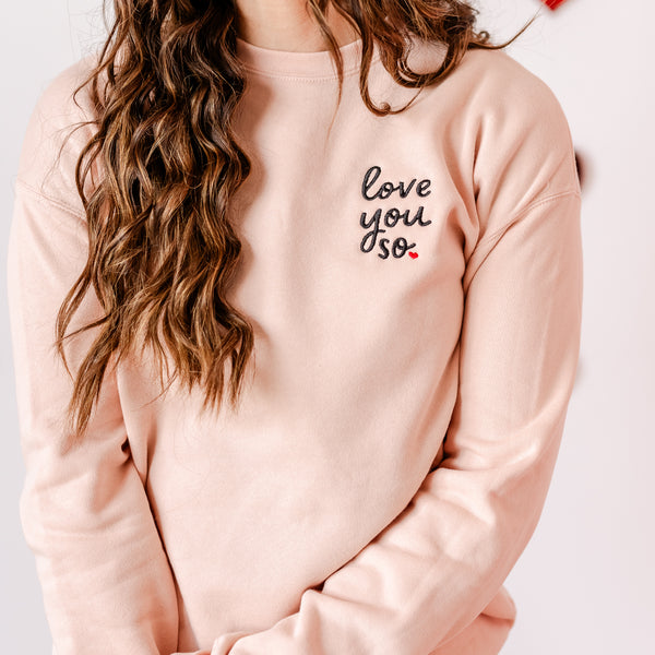 Embroidered SUPER-SOFT Fleece Crewneck - Love You So.