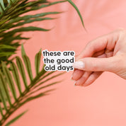 LMSS® STICKER - These Are The Good Old Days - Black and White Little Mama Shirt Shop LLC