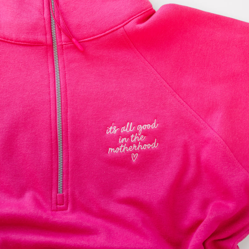 Hot Pink Quarter Zip Fleece - embroidered It's All Good in the Motherhood w/ oversized MOTHERHOOD