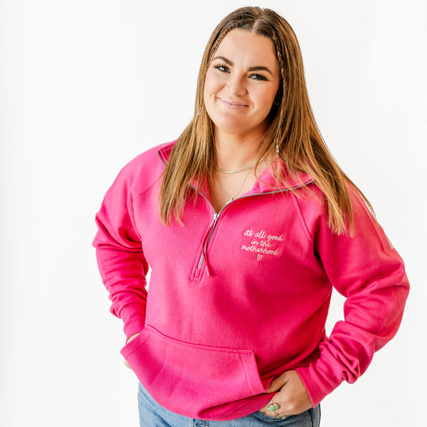 Hot Pink Quarter Zip Fleece - embroidered It's All Good in the Motherhood w/ oversized MOTHERHOOD