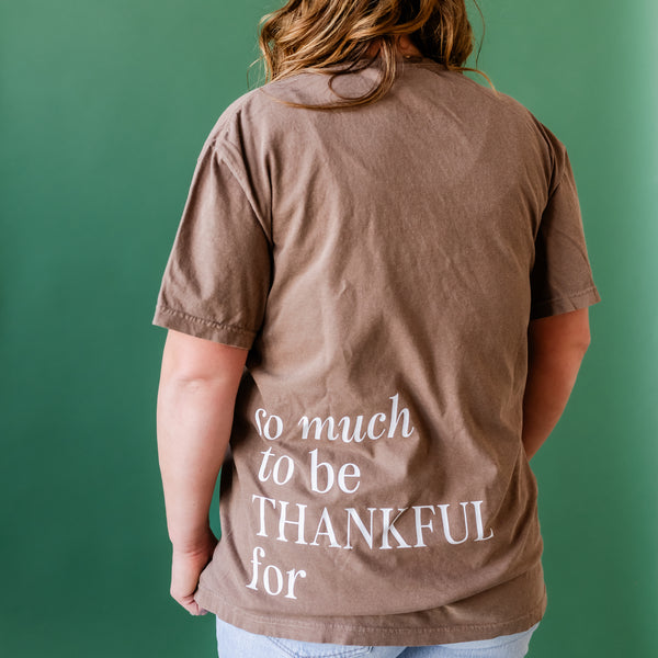 Embroidered Tone on Tone Comfort Colors Tee -  THANKFUL embroidered front with printed SO MUCH TO BE THANKFUL FOR back