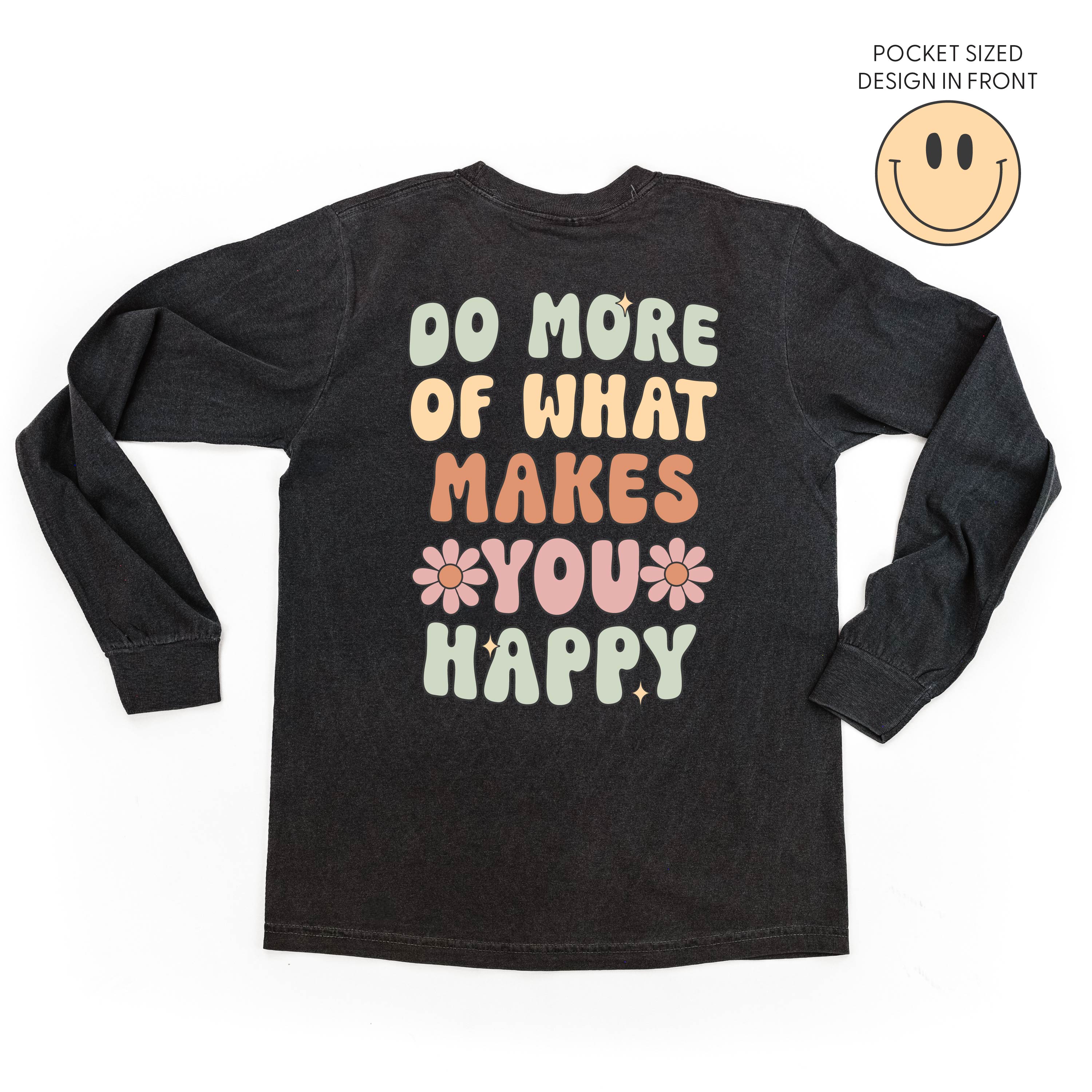  Do More Of What Makes You Happy on Back - LONG SLEEVE COMFORT COLORS TEE Little Mama Shirt Shop