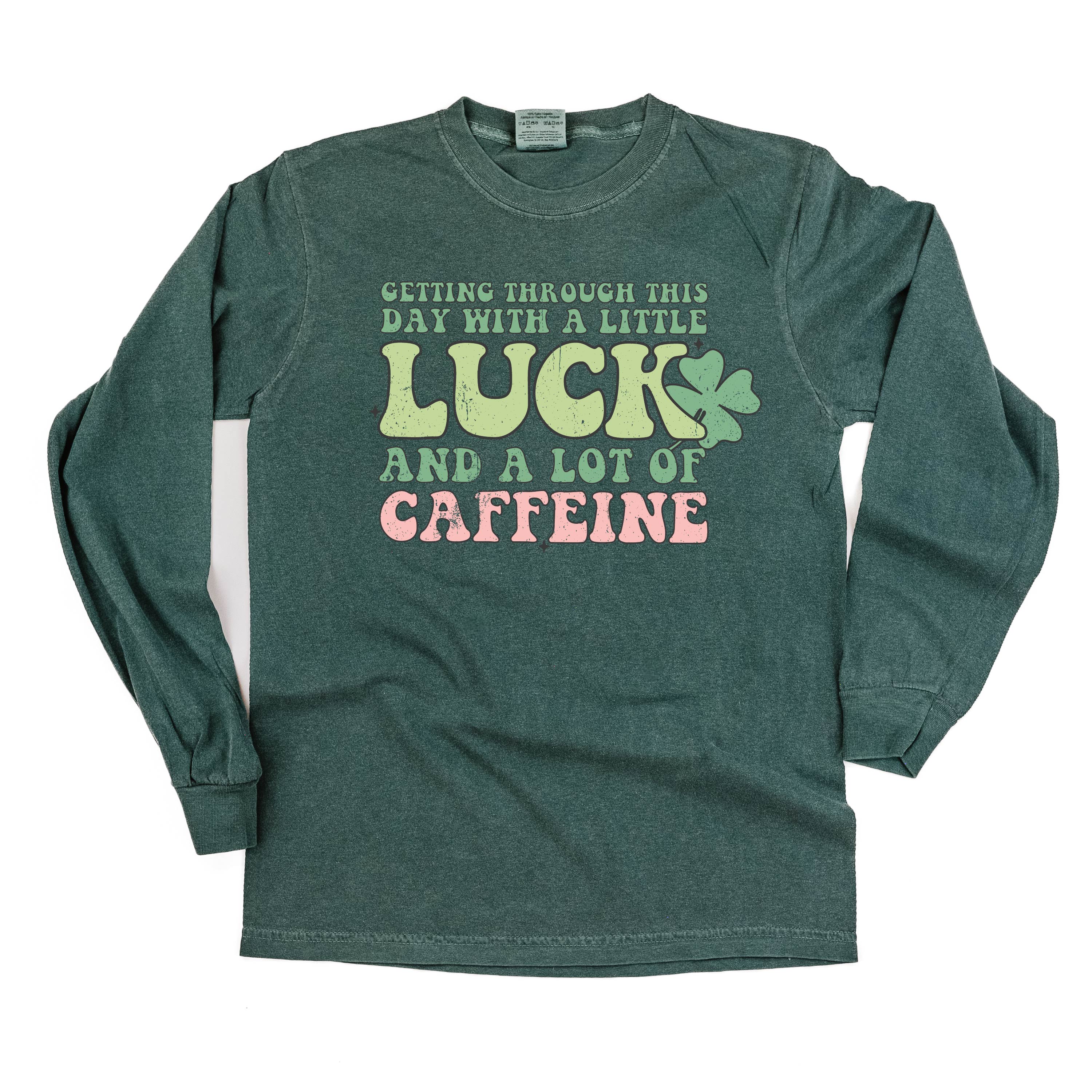Getting Through This Day With A Little Luck And A Lot Of Caffeine - Long Sleeve Comfort Colors Tee Little Mama Shirt Shop