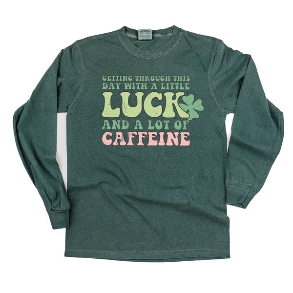 Getting Through This Day with a Little Luck and a Lot of Caffeine - LONG SLEEVE COMFORT COLORS TEE
