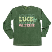 Getting Through This Day With A Little Luck And A Lot Of Caffeine - Long Sleeve Comfort Colors Tee Little Mama Shirt Shop