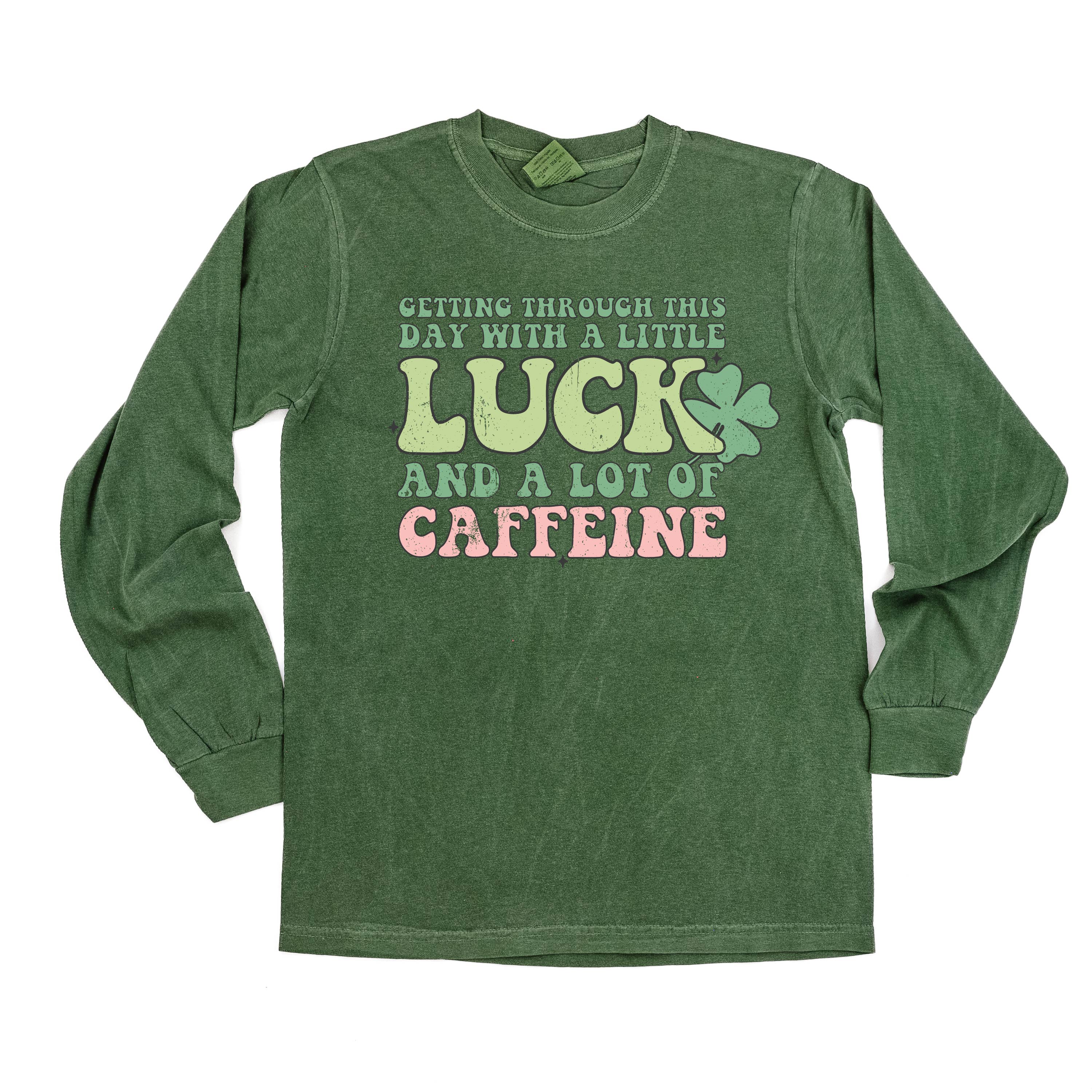 Getting Through This Day With A Little Luck And A Lot Of Caffeine - Long Sleeve Comfort Colors Tee Little Mama Shirt Shop