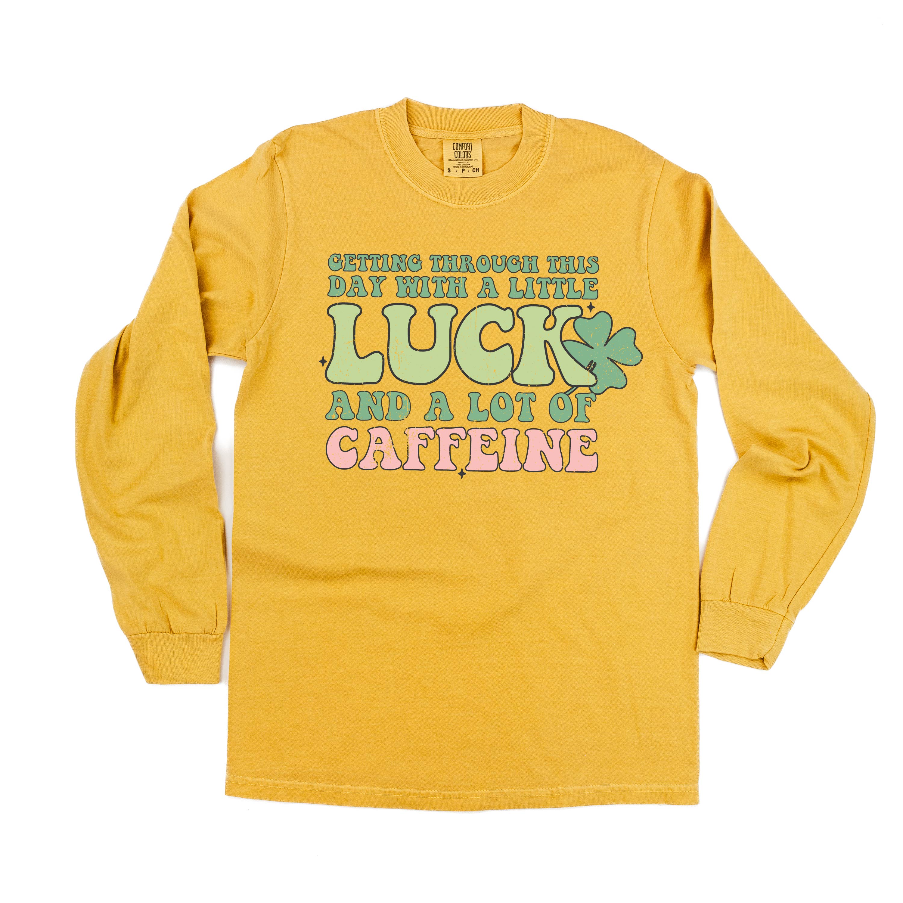 Getting Through This Day With A Little Luck And A Lot Of Caffeine - Long Sleeve Comfort Colors Tee Little Mama Shirt Shop