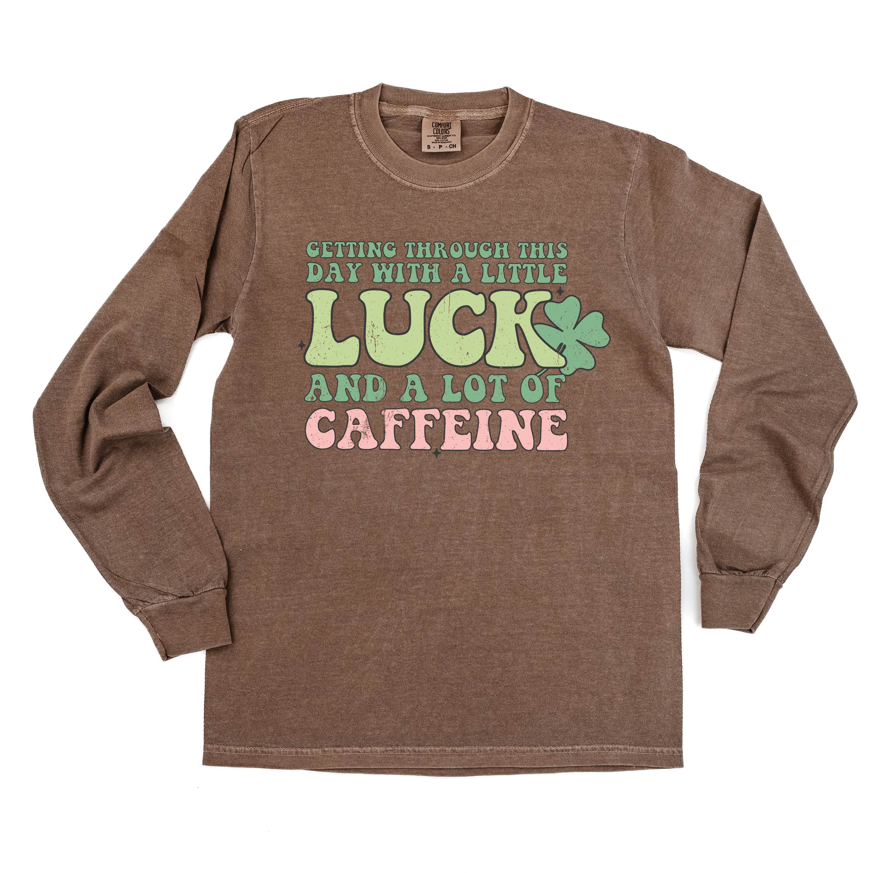 Getting Through This Day With A Little Luck And A Lot Of Caffeine - Long Sleeve Comfort Colors Tee Little Mama Shirt Shop
