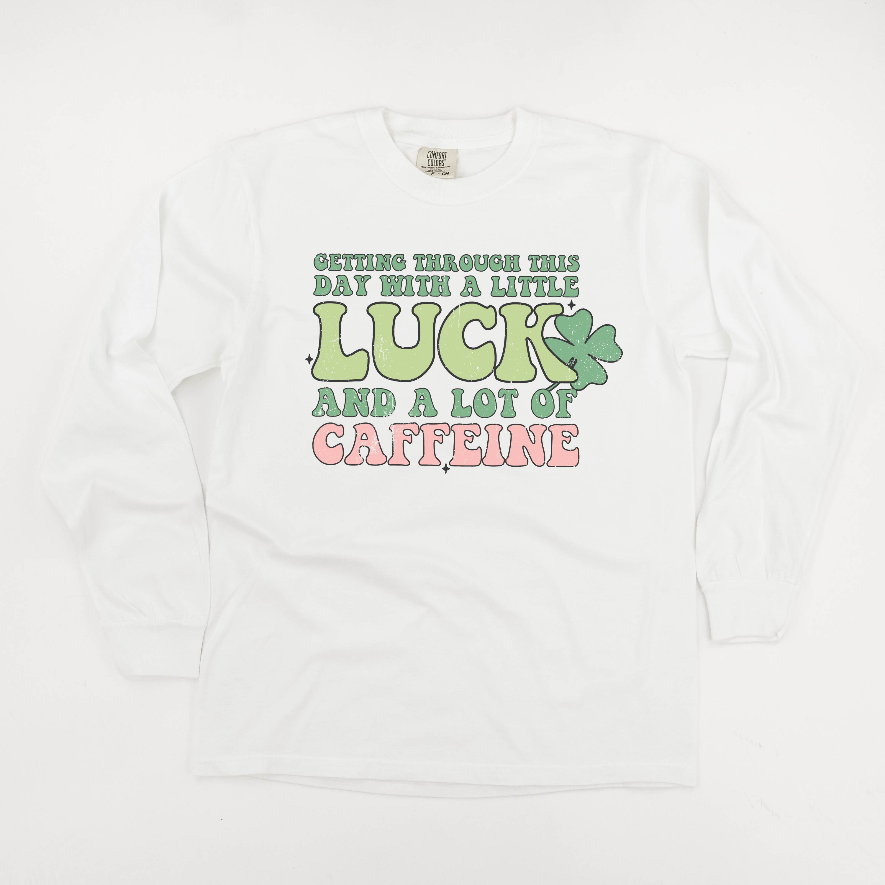 Getting Through This Day With A Little Luck And A Lot Of Caffeine - Long Sleeve Comfort Colors Tee Little Mama Shirt Shop
