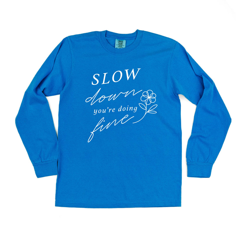 Slow Down You're Doing Fine - LONG SLEEVE COMFORT COLORS TEE