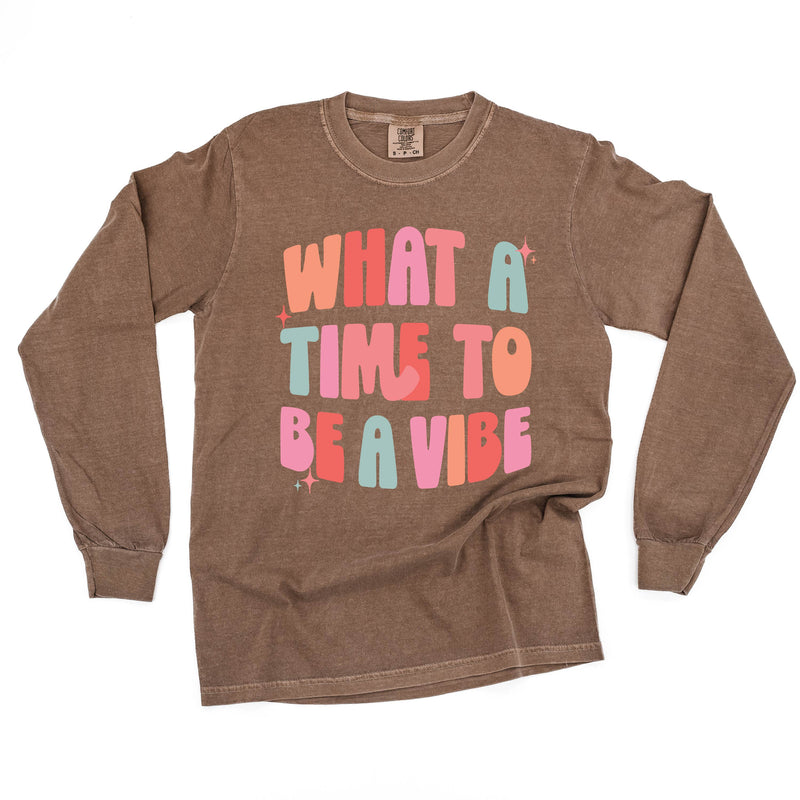 What a Time To Be a Vibe - LONG SLEEVE COMFORT COLORS TEE