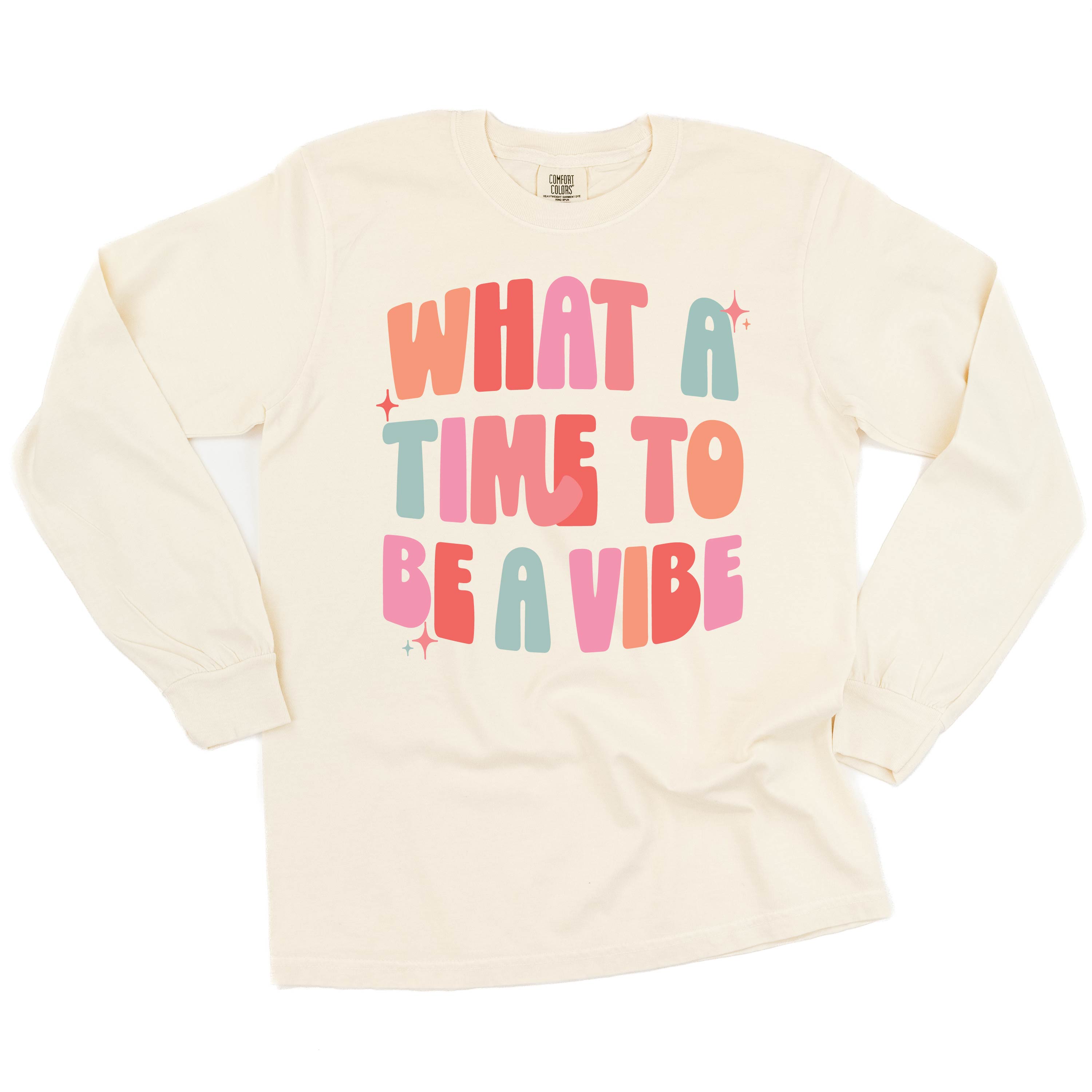 What a Time To Be a Vibe - LONG SLEEVE COMFORT COLORS TEE Little Mama Shirt Shop