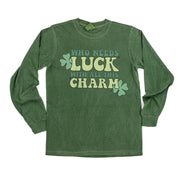 Who Needs Luck With All This Charm - LONG SLEEVE Comfort Colors Tee Little Mama Shirt Shop