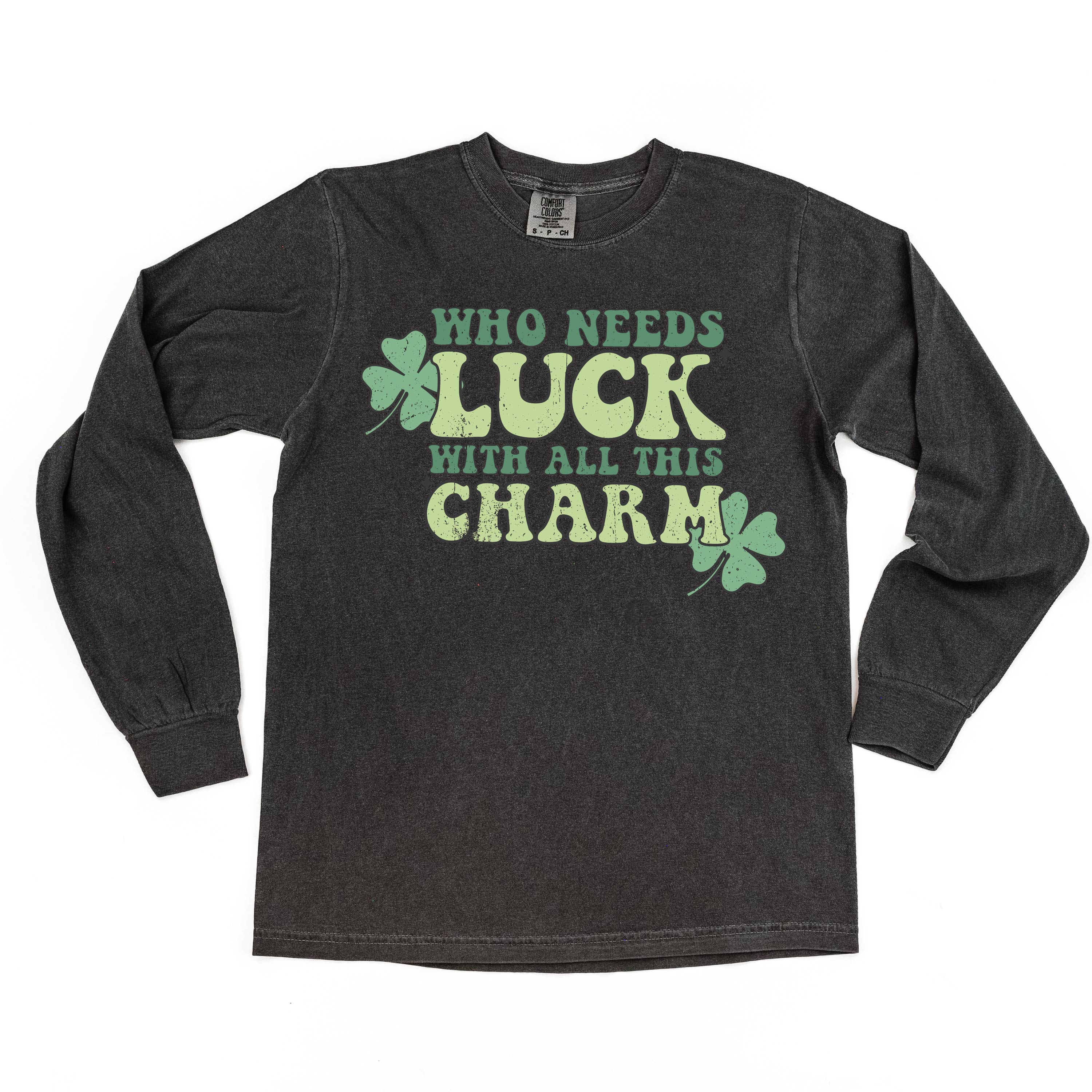 Who Needs Luck With All This Charm - LONG SLEEVE Comfort Colors Tee Little Mama Shirt Shop