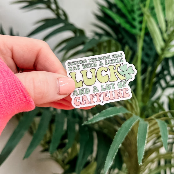 LMSS® ST. PATRICK'S DAY STICKER - Getting Through This Day with a Little Luck and a Lot of Caffeine