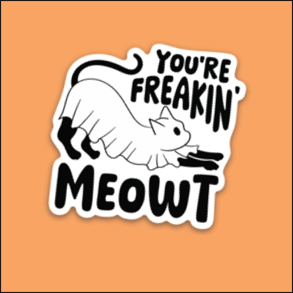 LMSS® STICKER - You're Freakin' Meowt Little Mama Shirt Shop LLC