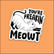 LMSS® STICKER - You're Freakin' Meowt Little Mama Shirt Shop LLC