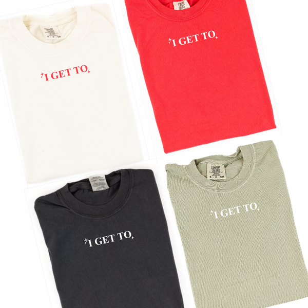 I GET TO - LMSS® EXCLUSIVE - 2025 MANTRA - Short Sleeve Comfort Colors Tee