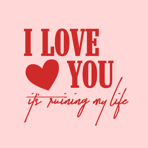 LMSS® VALENTINE STICKER - I Love You It's Ruining My Life