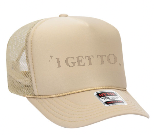 I GET TO - LMSS® EXCLUSIVE - 2025 MANTRA - Trucker Hat