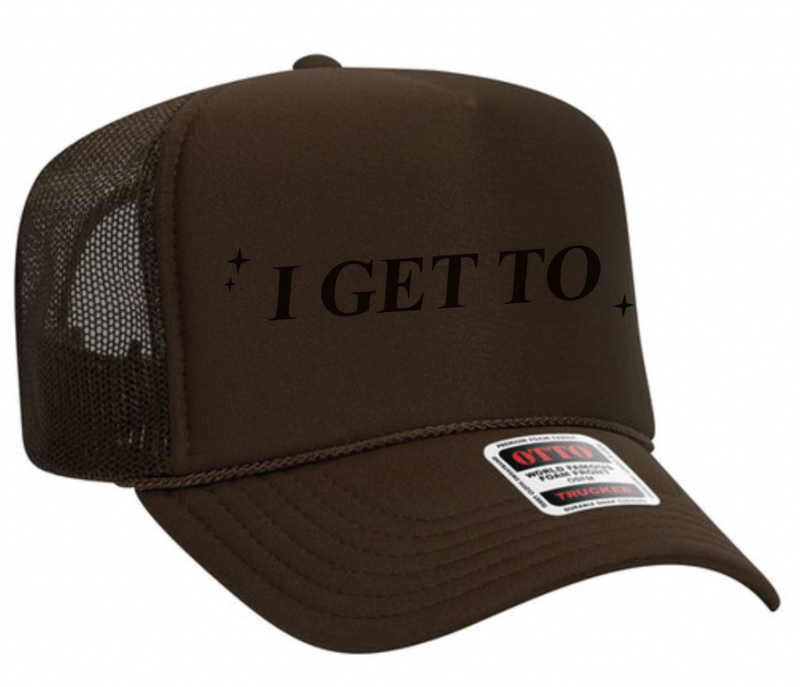 I GET TO - LMSS® EXCLUSIVE - 2025 MANTRA - Trucker Hat