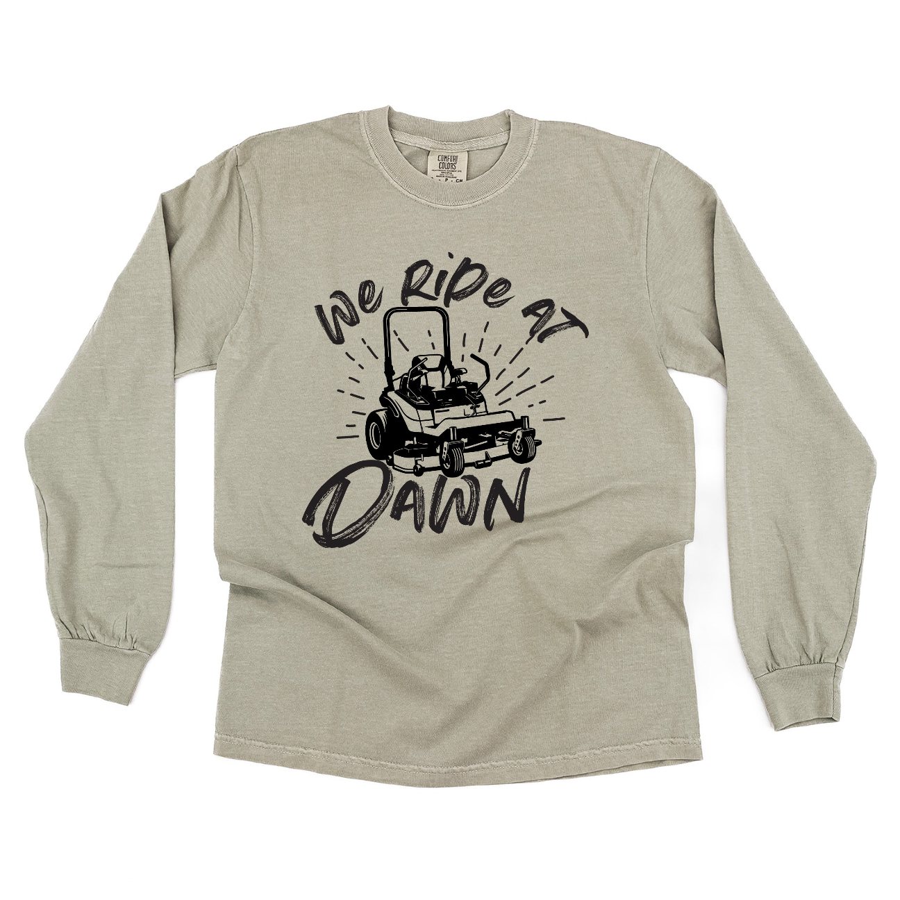 We Ride at Dawn - (Choose Your Mower) - Long Sleeve Comfort Colors Tee Little Mama Shirt Shop