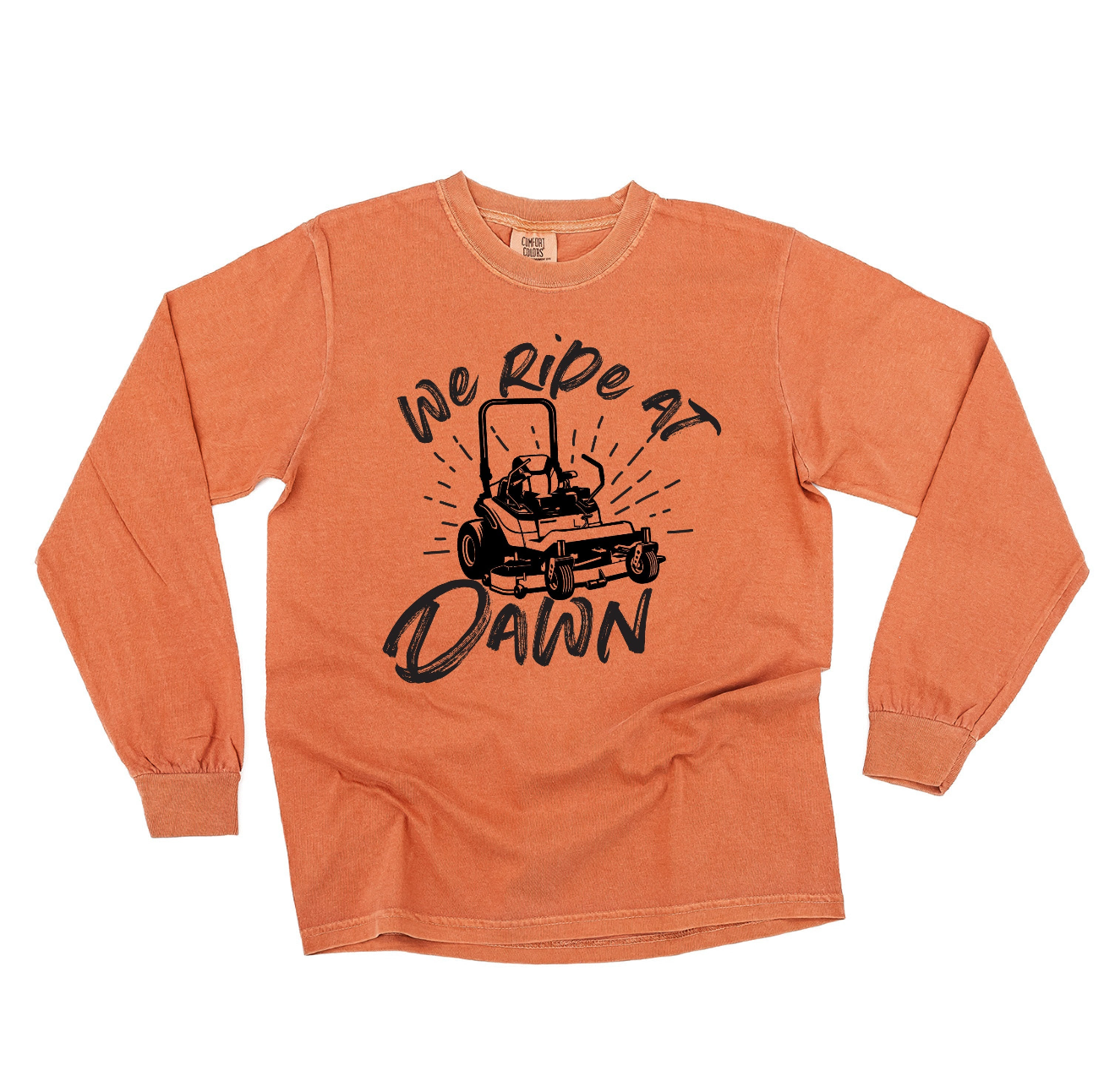 We Ride at Dawn - (Choose Your Mower) - Long Sleeve Comfort Colors Tee Little Mama Shirt Shop