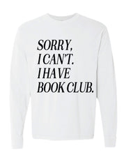 Unisex Long Sleeve Comfort Colors tee “Sorry, I Can't. I Have Book Club." in white, flat lay – Little Mama Shirt Shop