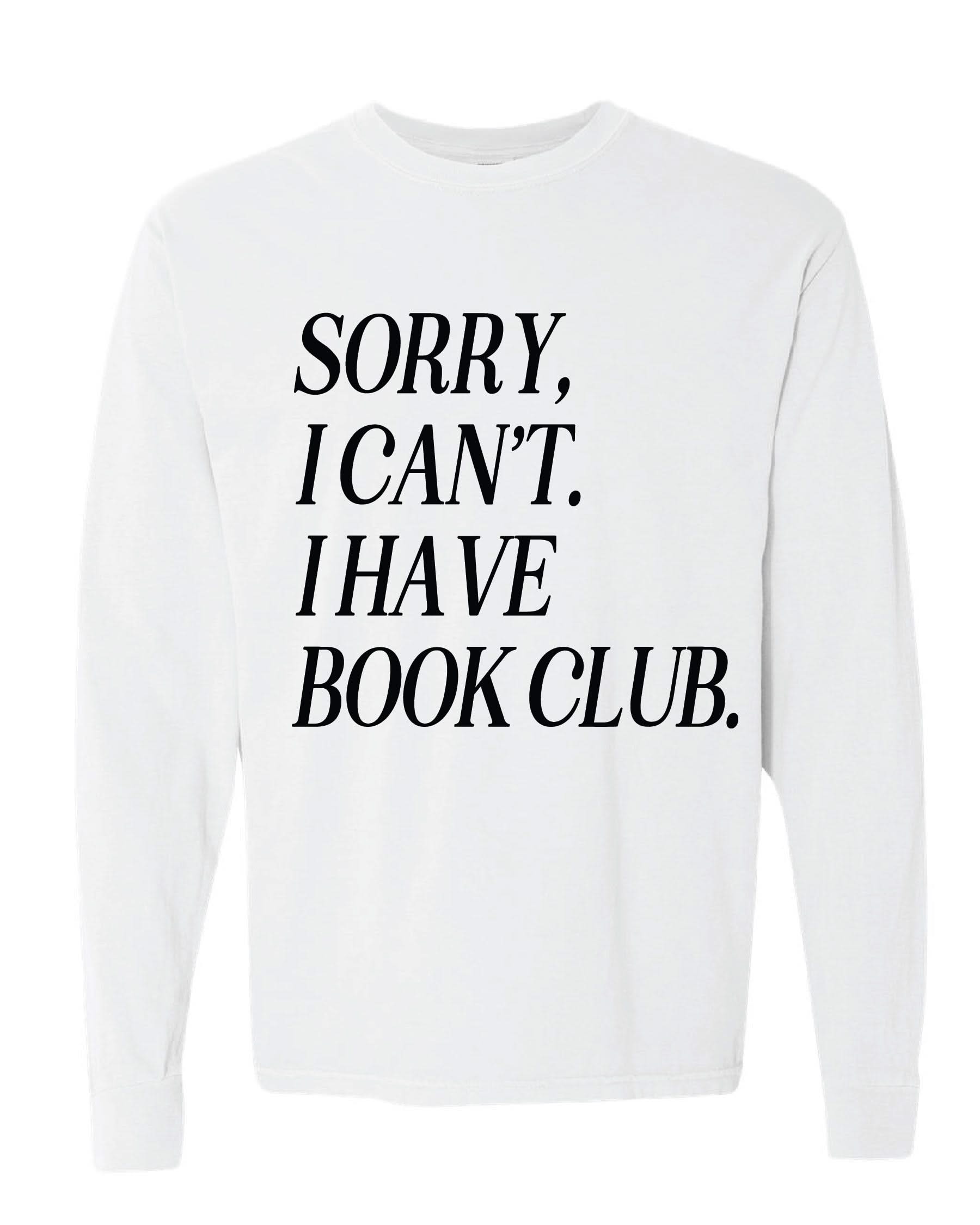Unisex Long Sleeve Comfort Colors tee “Sorry, I Can't. I Have Book Club." in white, flat lay – Little Mama Shirt Shop