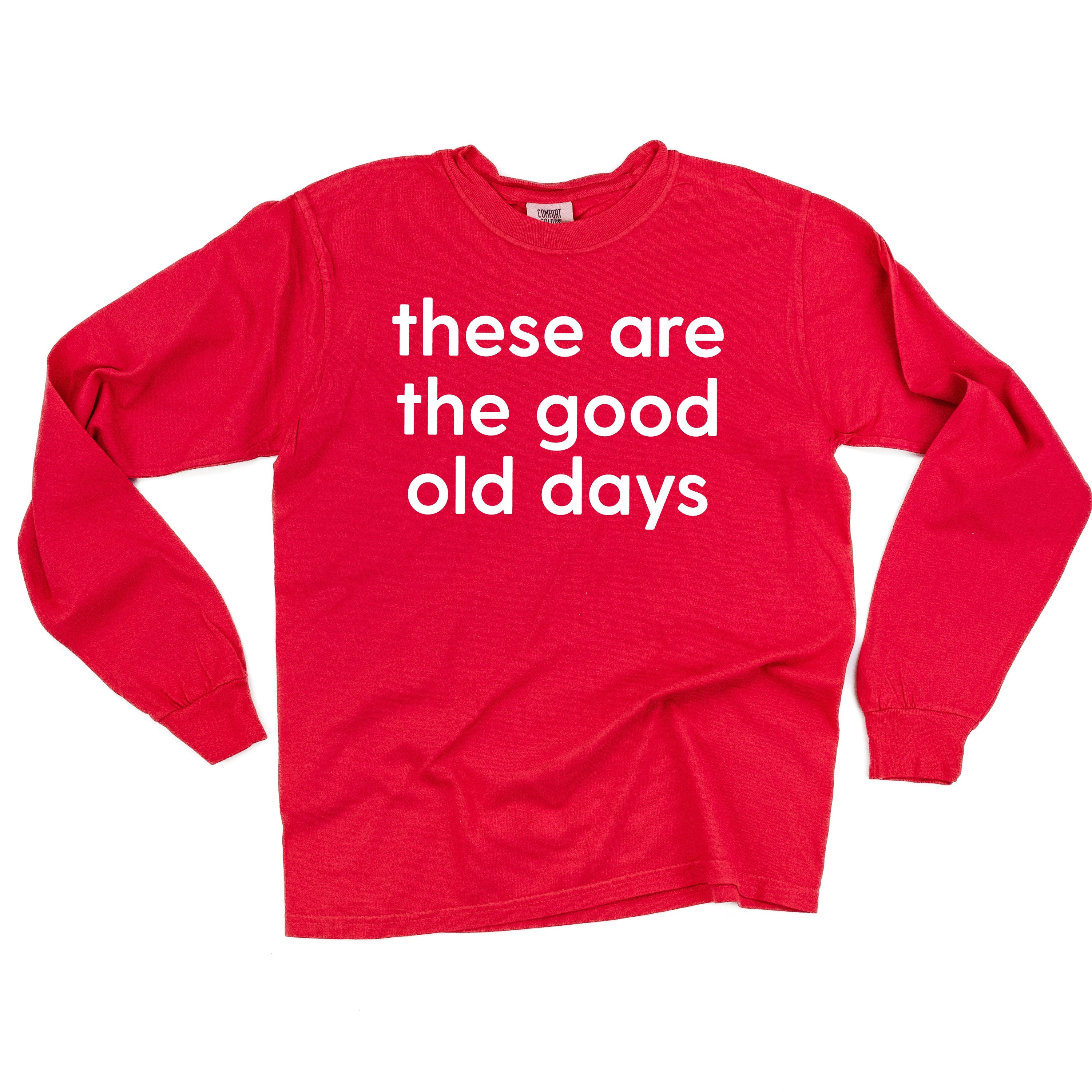 These Are The Good Old Days - Design on Front - LONG SLEEVE COMFORT COLORS TEE Little Mama Shirt Shop